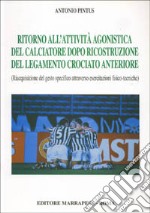 Ritorno all'attività agonistica del calciatore dopo ricostruzione del legamento crociato anteriore. Riacquisizione del gesto specifico...