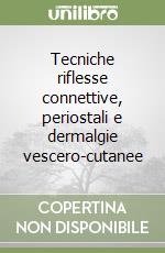 Tecniche riflesse connettive, periostali e dermalgie vescero-cutanee libro