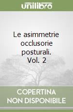 Le asimmetrie occlusorie posturali. Vol. 2 libro