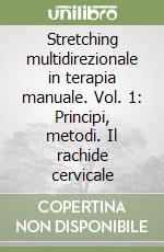 Stretching multidirezionale in terapia manuale. Vol. 1: Principi, metodi. Il rachide cervicale