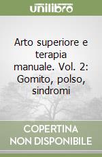 Arto superiore e terapia manuale. Vol. 2: Gomito, polso, sindromi