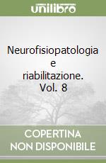 Neurofisiopatologia e riabilitazione. Vol. 8