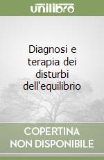 Diagnosi e terapia dei disturbi dell'equilibrio libro