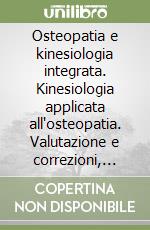 Osteopatia e kinesiologia integrata. Kinesiologia applicata all'osteopatia. Valutazione e correzioni, procedure di base e test muscolari libro