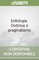 Iridologia. Dottrina e pragmatismo