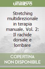 Stretching multidirezionale in terapia manuale. Vol. 2: Il rachide dorsale e lombare