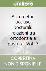 Asimmetrie occluso posturali: relazioni tra ortodonzia e postura. Vol. 3