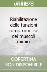 Riabilitazione delle funzioni compromesse dei muscoli mimici libro