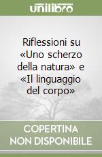 Riflessioni su «Uno scherzo della natura» e «Il linguaggio del corpo»