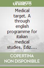 Medical target. A through english programme for italian medical studies. Ediz. italiana e inglese
