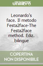 Leonardo's face. Il metodo Festa2face-The Festa2face method. Ediz. bilingue