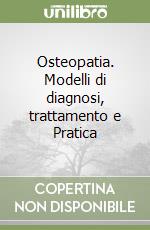 Osteopatia. Modelli di diagnosi, trattamento e Pratica libro