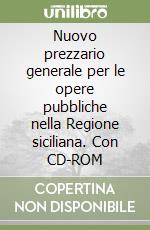 Nuovo prezzario generale per le opere pubbliche nella Regione siciliana. Con CD-ROM libro