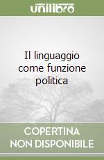 Il linguaggio come funzione politica libro