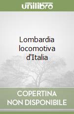 Lombardia locomotiva d'Italia libro