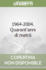 1964-2004. Quarant'anni di metrò libro