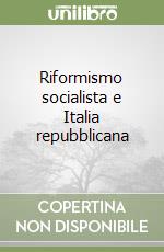 Riformismo socialista e Italia repubblicana libro