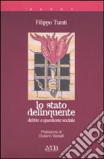 Lo stato delinquente. Delitto e questione sociale libro