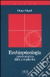 Ecobiopsicologia. Psicosomatica della complessità libro di Frigoli Diego