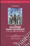 Socialisti metropolitani. Considerazioni di sinistra sulla grande Milano libro