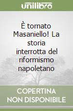 È tornato Masaniello! La storia interrotta del riformismo napoletano libro