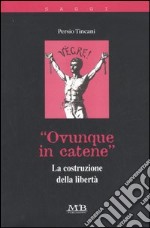 «Ovunque in catene». La costruzione della libertà libro