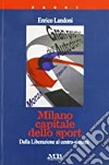 Milano capitale dello sport. Dalla liberazione al centro-sinistra libro