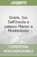 GRAZIE, ISO. DALL`OSSOLA A PALAZZO MARINO A MONTECITORIO