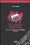 Il comune riformista. Milano 1975-1985 libro