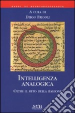 Intelligenza analogica. Oltre il mito della ragione