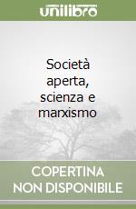 Società aperta, scienza e marxismo libro