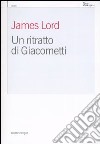 Un ritratto di Giacometti libro di Lord James