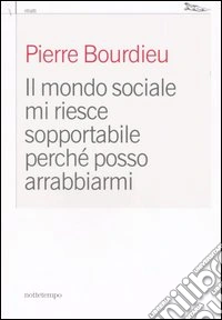 Il mondo sociale mi riesce sopportabile perché posso arrabbiarmi libro