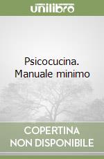 Psicocucina. Manuale minimo libro