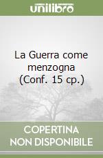 La Guerra come menzogna (Conf. 15 cp.) libro