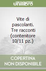 Vite di pascolanti. Tre racconti (contenitore 10/11 pz.) libro