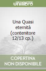 Una Quasi eternità (contenitore 12/13 cp.) libro