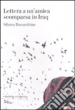 Lettera a un'amica scomparsa in Iraq libro