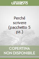 Perché scrivere (pacchetto 5 pz.) libro