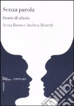 Senza parola. Storie di afasia libro