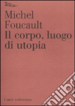 Il Corpo, luogo di utopia libro