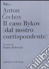 Il Caso Rykov (dal nostro corrispondente) libro di Cechov Anton Malcovati F. (cur.)
