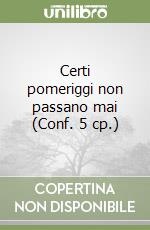 Certi pomeriggi non passano mai (Conf. 5 cp.) libro