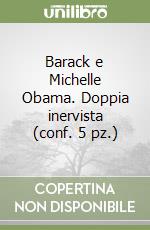 Barack e Michelle Obama. Doppia inervista (conf. 5 pz.) libro