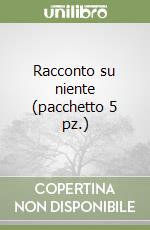 Racconto su niente (pacchetto 5 pz.) libro