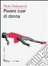 Povero cuor di donna libro di Campanini Paola