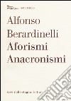 Aforismi anacronismi libro di Berardinelli Alfonso