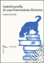 Autobiografia di una femminista distratta libro