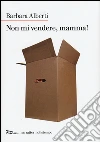 Non mi vendere, mamma! libro di Alberti Barbara