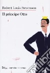 Il principe Otto. Nuova ediz. libro di Stevenson Robert Louis D'Amico M. (cur.)